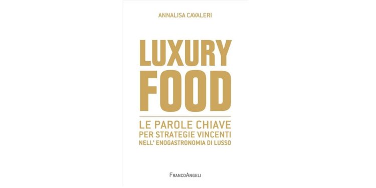 Luxury food. Le parole chiave per strategie vincenti nell’enogastronomia di lusso