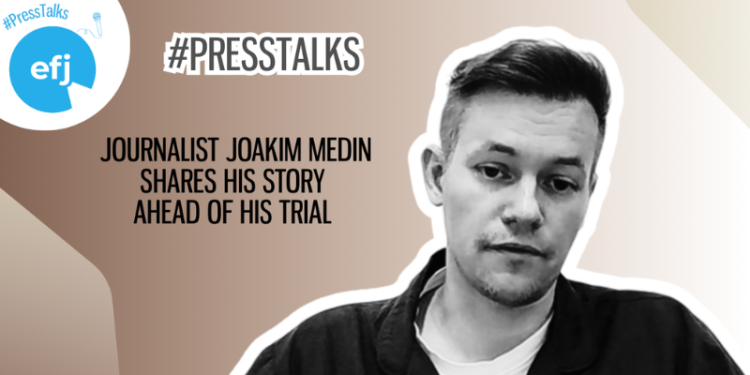 Swedish journalist Joakim Medin for #PressTalks: “Journalism is not a crime, and it should stay that way”